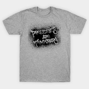 Presidents Are Temporary T-Shirt